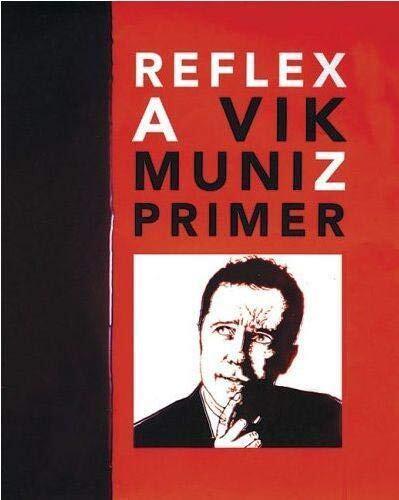 Vik Muniz: Reflex: A Vik Muniz Primer
