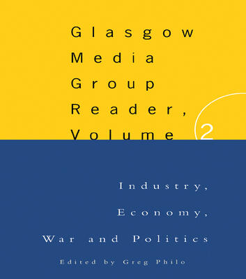 The Glasgow Media Group Reader, Vol. II: Industry, Economy, War and Politics