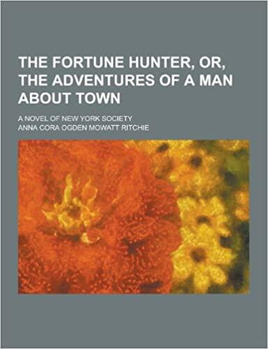 The Fortune Hunter, Or, the Adventures of a Man about Town; A Novel of New York Society