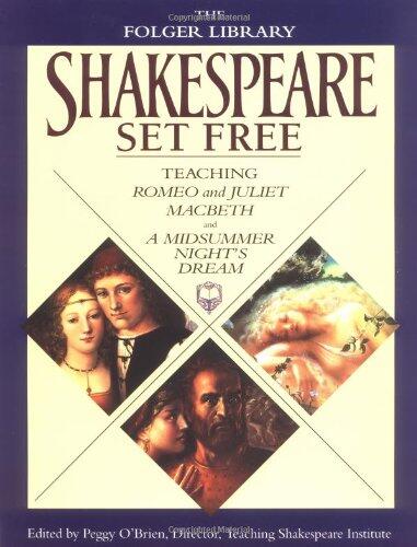 Shakespeare Set Free: Teaching Romeo and Juliet, Macbeth, and A Midsummer Night's Dream