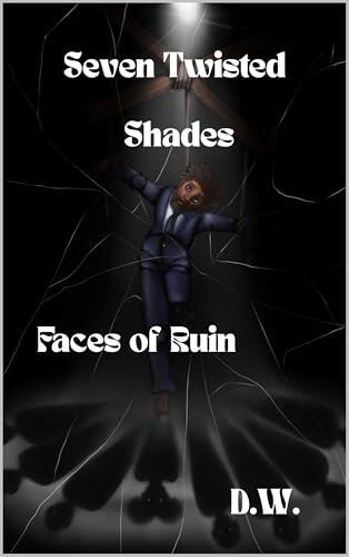 Seven Twisted Shades: Faces of Ruin