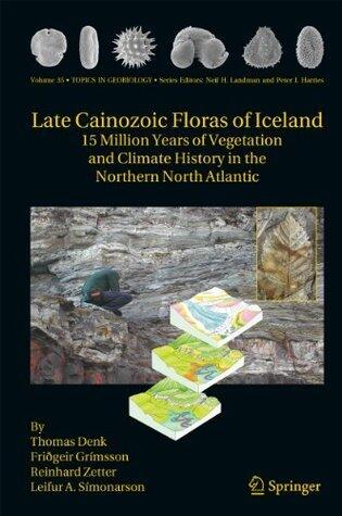 Topics in Geobiology, 35: Late Cainozoic Floras of Iceland, 15 Million Years of Vegetation and Climate History in the Northern North Atlantic