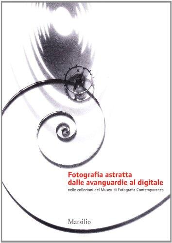 Fotografia astratta dalle avanguardie al digitale