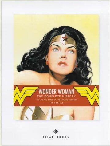Wonder Woman : The Life and Times of the Amazon Princess: The Complete History
