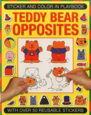 Sticker and Color-in Playbook: Teddy Bear Opposites: With Over 50 Reusable Stickers