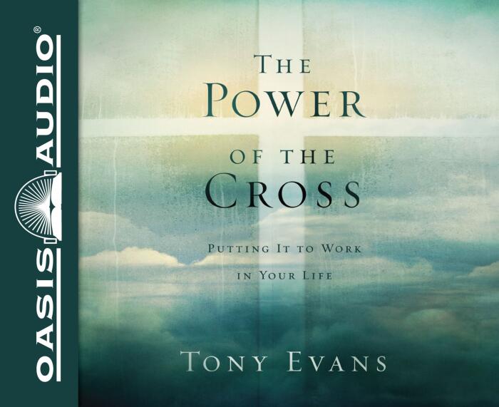 The Power of the Cross: Putting it to Work in Your Life