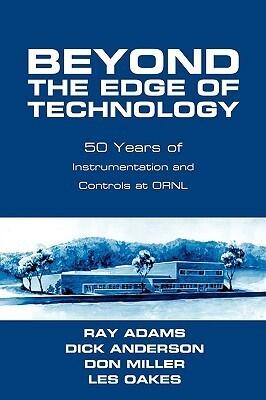 Beyond The Edge Of Technology: 50 Years Of Instrumentation And Controls At ORNL