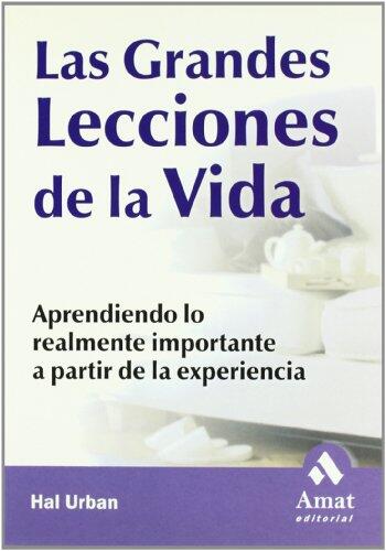 Las grandes lecciones de la vida: Aprendiendo lo realmente importante a partir de la experiencia