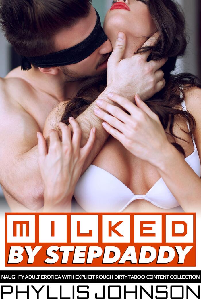 Milked by Stepdaddy — Naughty Adult Erotica with Explicit Rough Dirty Taboo Content Collection