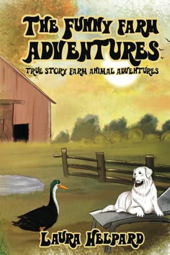 The Funny Farm Adventures: True Story Farm Animal Adventures
