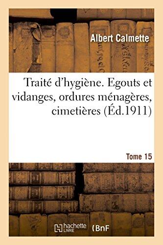 Traité d'Hygiène (Tome 15): Égoûts et Vidanges, Ordures Ménagères, Cimetières