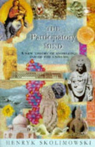 The Participatory Mind: A New Theory of Knowledge and of the Universe