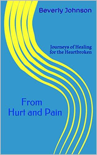 From Hurt and Pain: Journeys of Healing for the Heartbroken