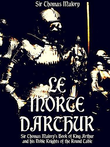 Le Morte Darthur: Sir Thomas Malory's Book of King Arthur and his Noble Knights of the Round Table
