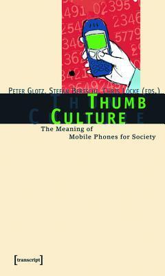 Thumb Culture: The Meaning of Mobile Phones for Society