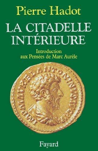 La Citadelle intérieure: Introduction aux Pensées de Marc Aurèle (Essais)