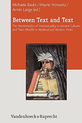 Between Text And Text: The Hermeneutics Of Intertextuality In Ancient Cultures And Their Afterlife In Medieval And Modern Times (Journal of Ancient Judaism: Supplements)