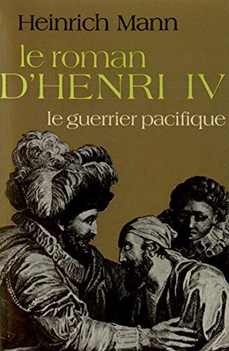 Le Roman d'Henri IV: Le guerrier pacifique