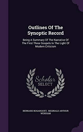 Outlines Of The Synoptic Record: Being A Summary Of The Narrative Of The First Three Gospels In The Light Of Modern Criticism