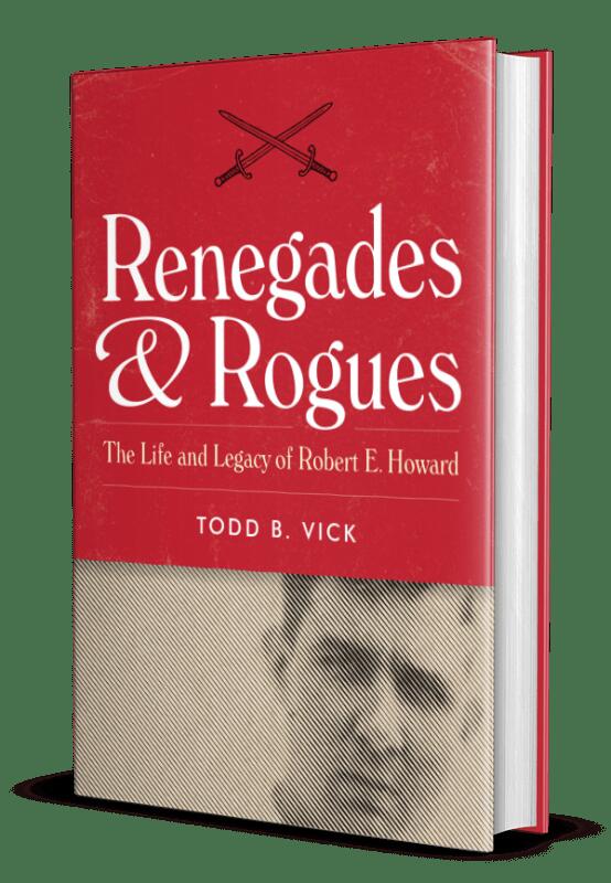 Renegades & Rogues: The Life And Legacy Of Robert E. Howard