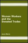 Women Workers and the Sweated Trades: The Origins of Minimum Wage Legislation
