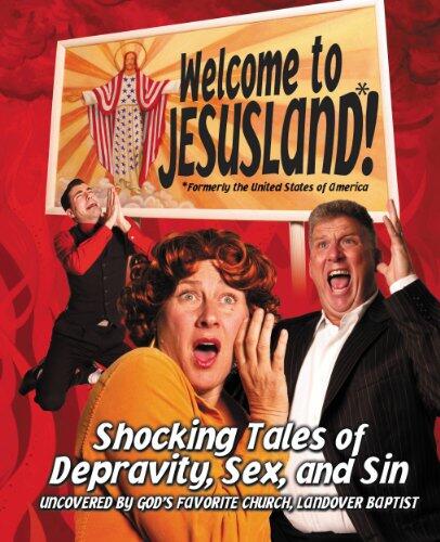 Welcome to JesusLand!: (Formerly the United States of America) Shocking Tales of Depravity, Sex, and Sin Uncovered by God's Favorite Church, Landover Baptist