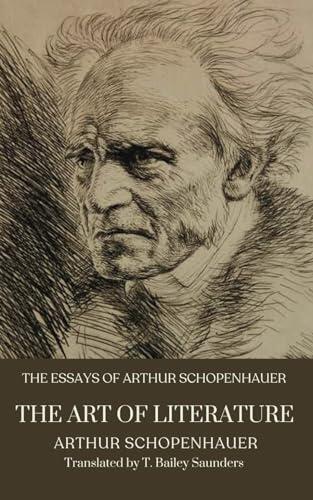 The Essays of Arthur Schopenhauer; The Art of Literature: Philosophical Insights from a Collection of Literary Essays