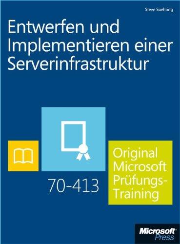 Entwerfen und Implementieren einer Serverinfrastruktur - Original Microsoft Prüfungstraining 70-413
