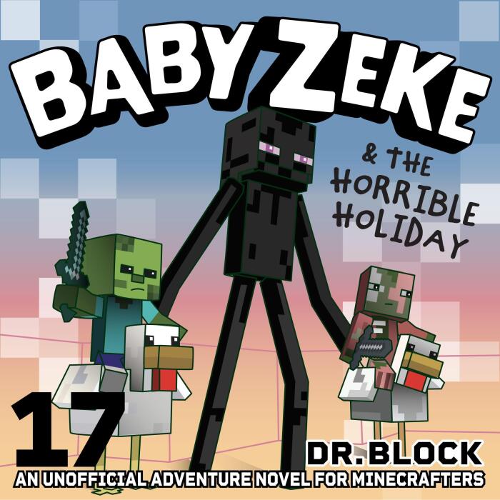 Baby Zeke and the Horrible Holiday: An Unofficial Adventure Novel for Minecrafters