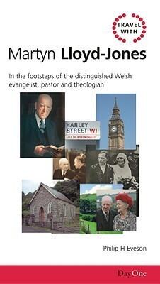 Travel with Martyn Lloyd-Jones: In the footsteps of the distinguished evangelist, pastor and theologian
