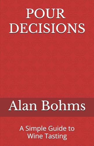 Pour Decisions: A Simple Guide to Wine Tasting