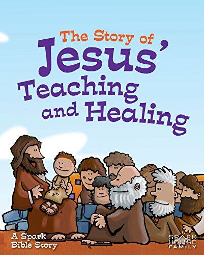 The Story of Jesus' Teaching and Healing: A Spark Bible Story