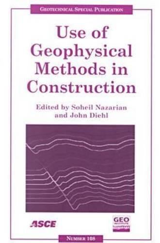 Use of Geophysical Methods in Construction: Proceedings of Sessions of Geo-Denver 2000 : August 5-8, 2000, Denver, Colorado