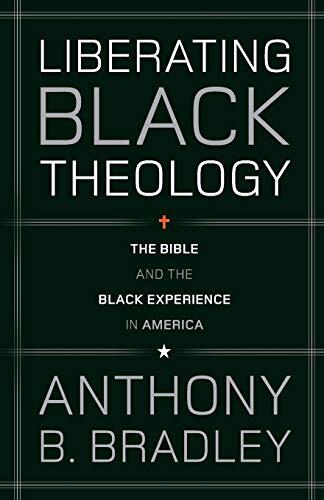 Liberating Black Theology (The Bible and the Black Experience in America)