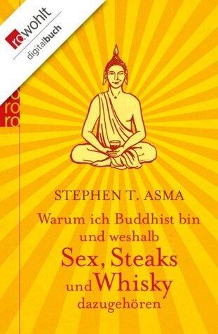 Warum ich Buddhist bin und weshalb Sex, Steaks und Whisky dazugehören