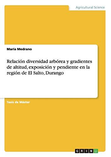 Relación Diversidad Arbórea Y Gradientes De Altitud, Exposición Y Pendiente En La Región De El Salto, Durango