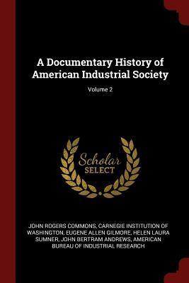 A Documentary History of American Industrial Society; Volume 2