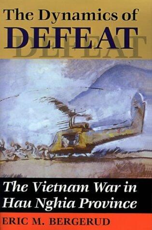 The Dynamics Of Defeat: The Vietnam War In Hau Nghia Province