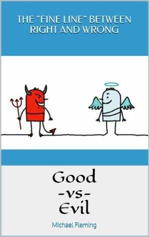 Good -vs- Evil: The "Fine Line" Between Right And Wrong