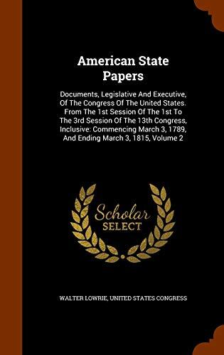 American State Papers: Documents, Legislative And Executive, Of The Congress Of The United States. From The 1st Session Of The 1st To The 3rd Session ... 3, 1789, And Ending March 3, 1815, Volume 2