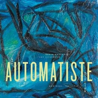 The Automatiste Revolution: Montreal 1941 - 1960