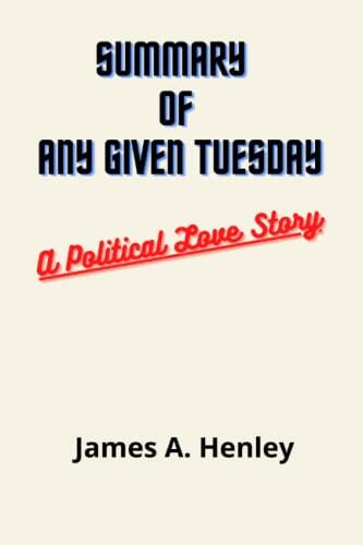 Summary of Any Given Tuesday:: A Political Love Story