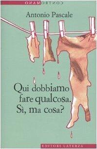 Qui dobbiamo fare qualcosa. Sì, ma cosa?