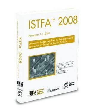 ISTFA 2008: International Symposium for Testing and Failure Analysis