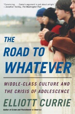 The Road to Whatever: Middle-Class Culture and the Crisis of Adolescence