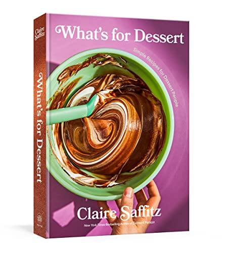 What's for Dessert: Simple Recipes for Dessert People (A Baking Book)