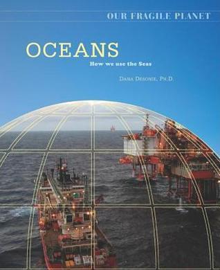 Oceans: How We Use the Seas. Our Fragile Planet.