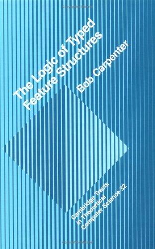 The Logic of Typed Feature Structures: With Applications to Unification Grammars, Logic Programs and Constraint Resolution