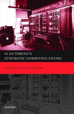 Alan Turing's Automatic Computing Engine: The Master Codebreaker's Struggle to Build the Modern Computer