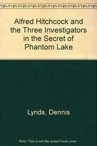 Alfred Hitchcock and the Three Investigators in the Secret of Phantom Lake by Dennis Lynds